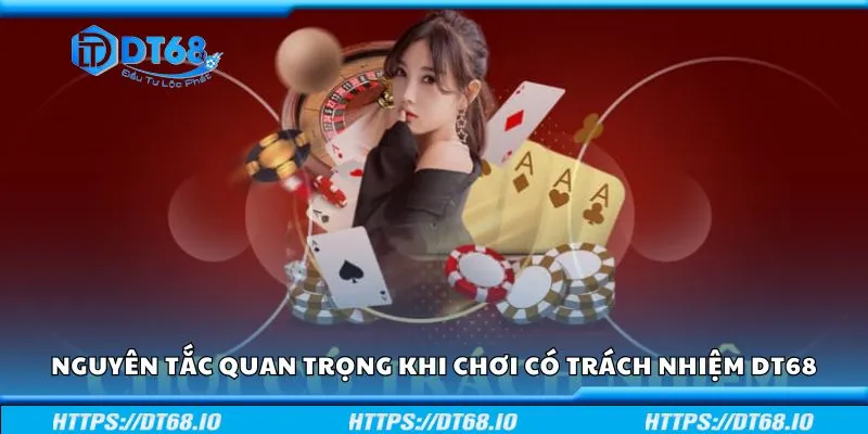 Những nguyên tắc quan trọng khi chơi có trách nhiệm DT68