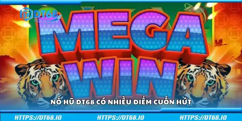 Nổ hũ DT68 có nhiều điểm cuốn hút